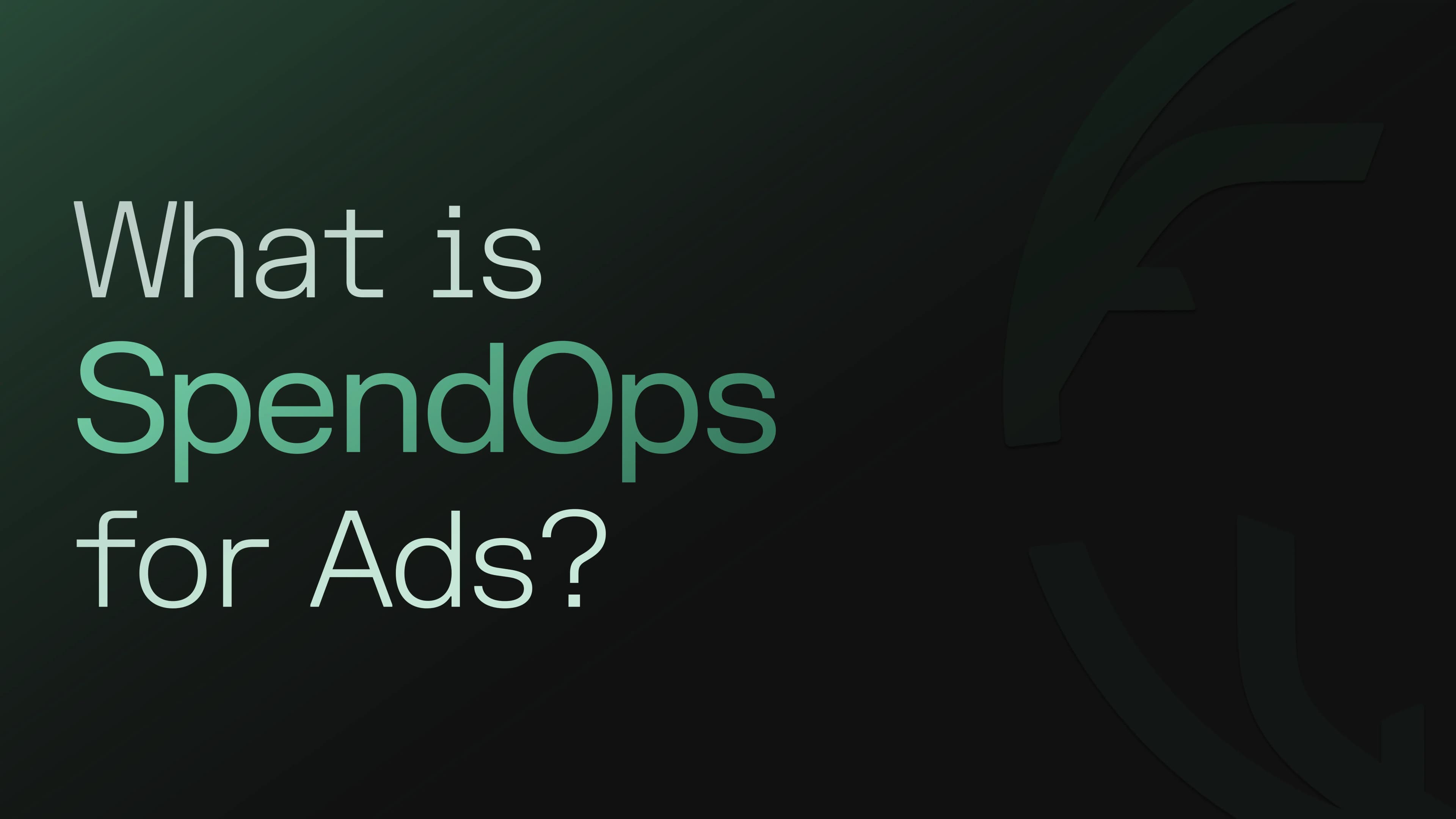 Introducing SpendOps for Ads