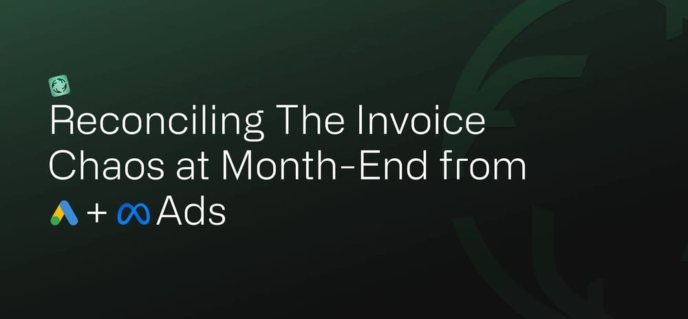 Reconciling, Attributing and Managing Invoice Chaos at Month-End from Google & Meta Ads