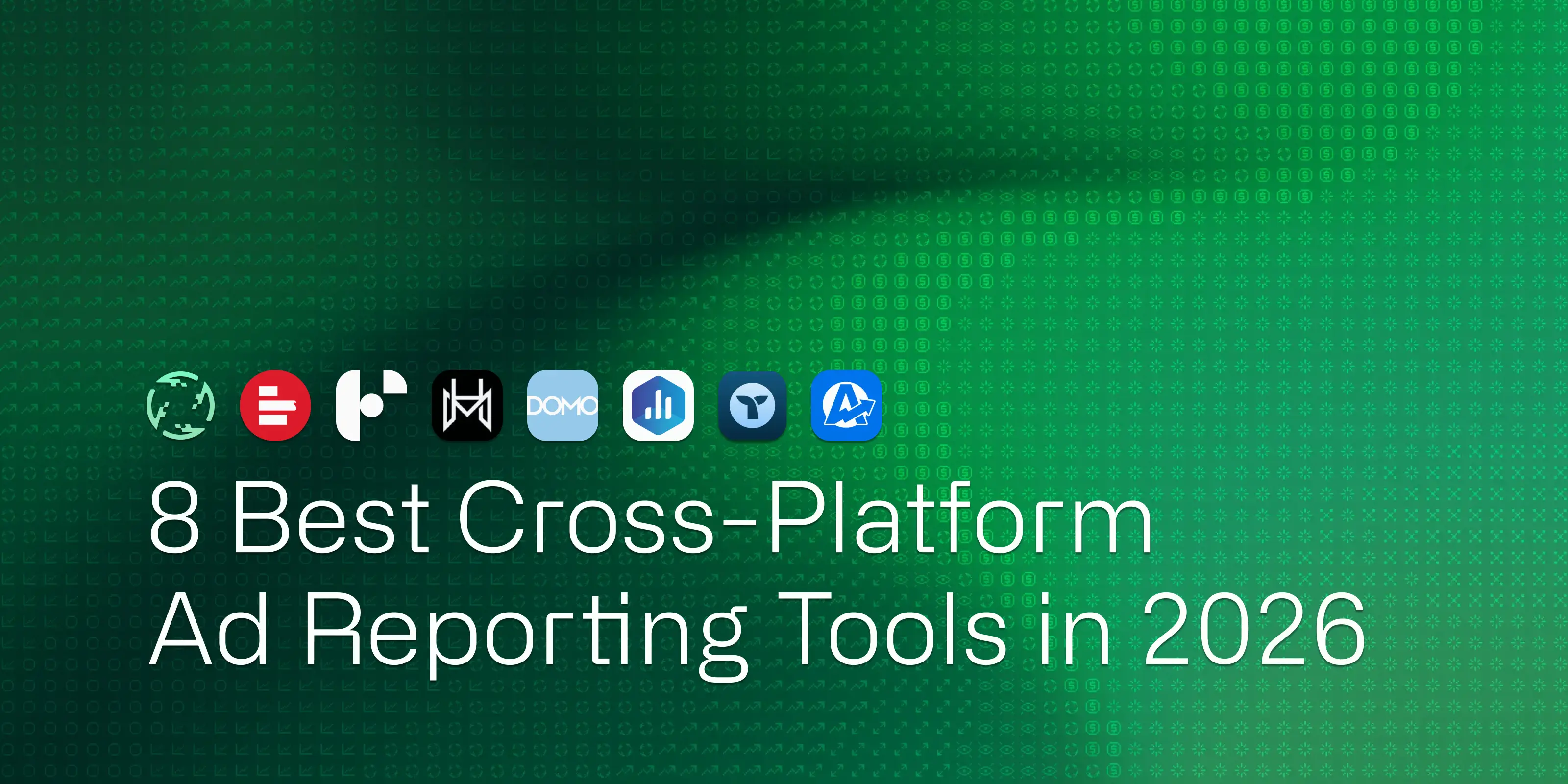 Hero image for 8 Best Cross-Platform Ad Reporting Tools (2026)