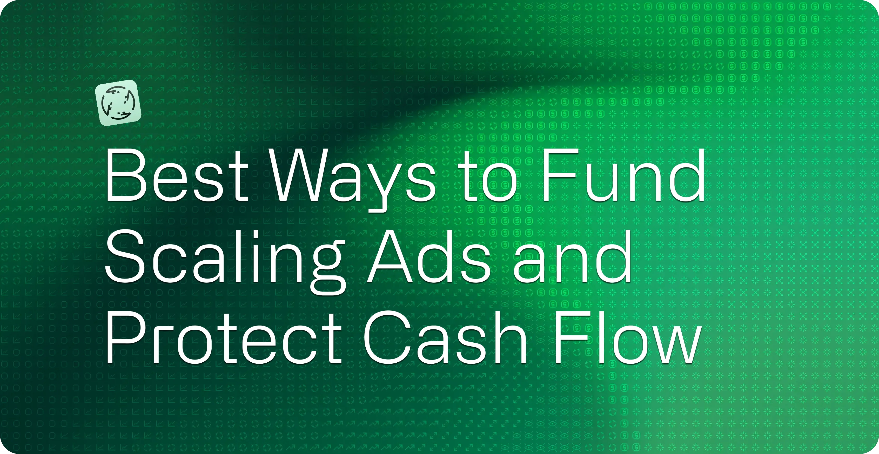 Hero image for Best Ways to Fund Ad Spend When Cash Flow Is Tight